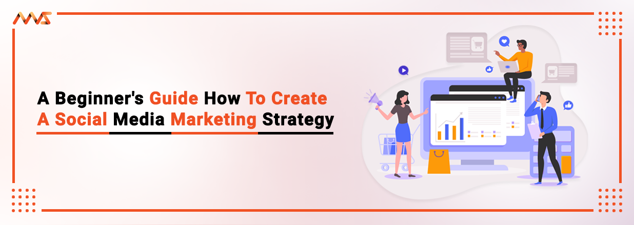 A Beginner's Guide How to Create a Social Media Marketing Strategy