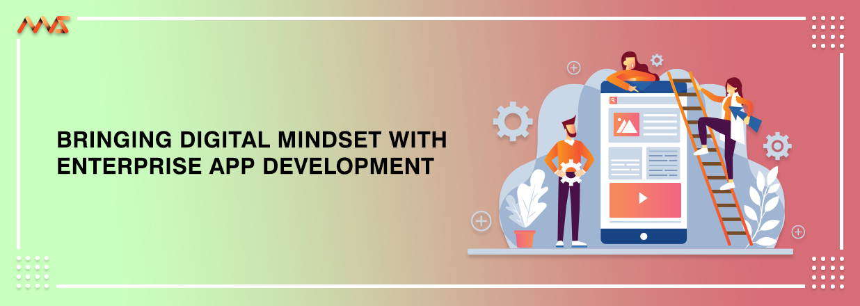 Bring Digital Mindset with Enterprise App Development