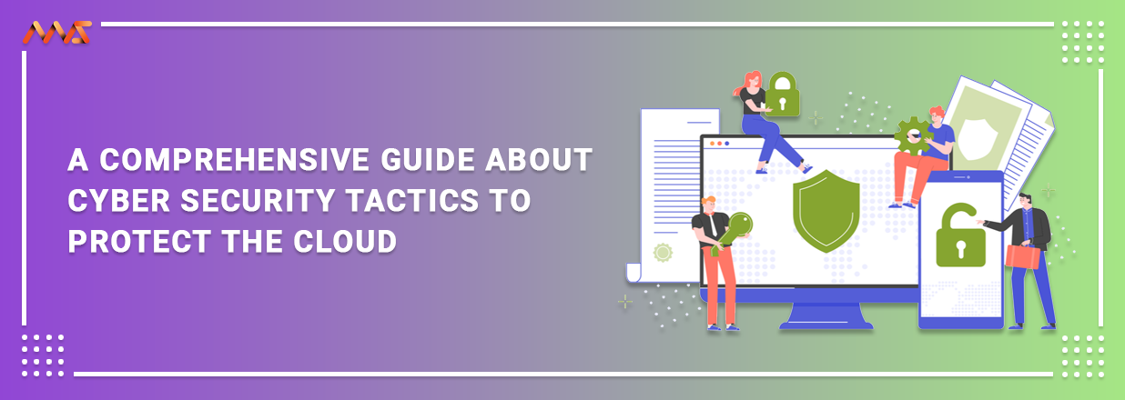 A Comprehensive Guide About Cyber Security Tactics To Protect The Cloud