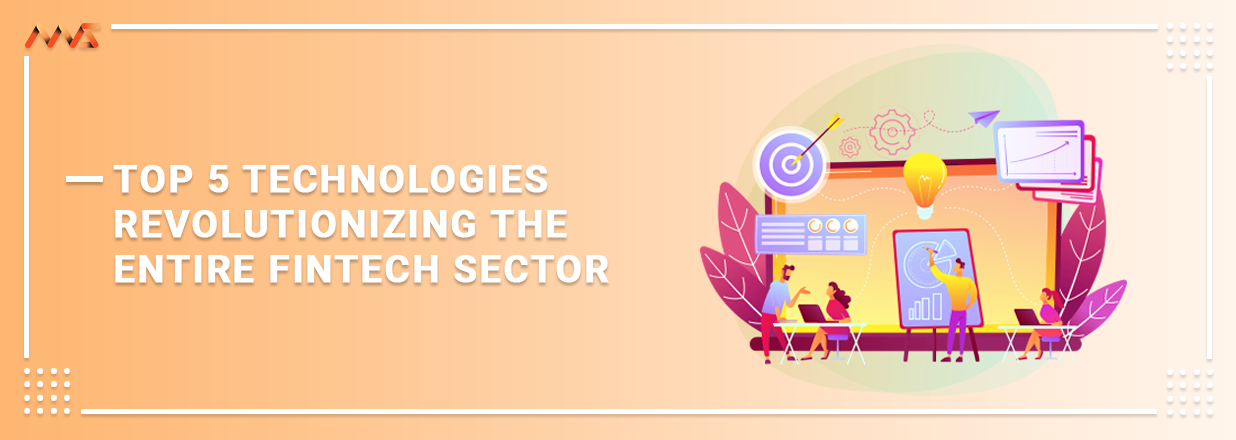 Top 5 Technologies Revolutionizing The Entire Fintech Sector