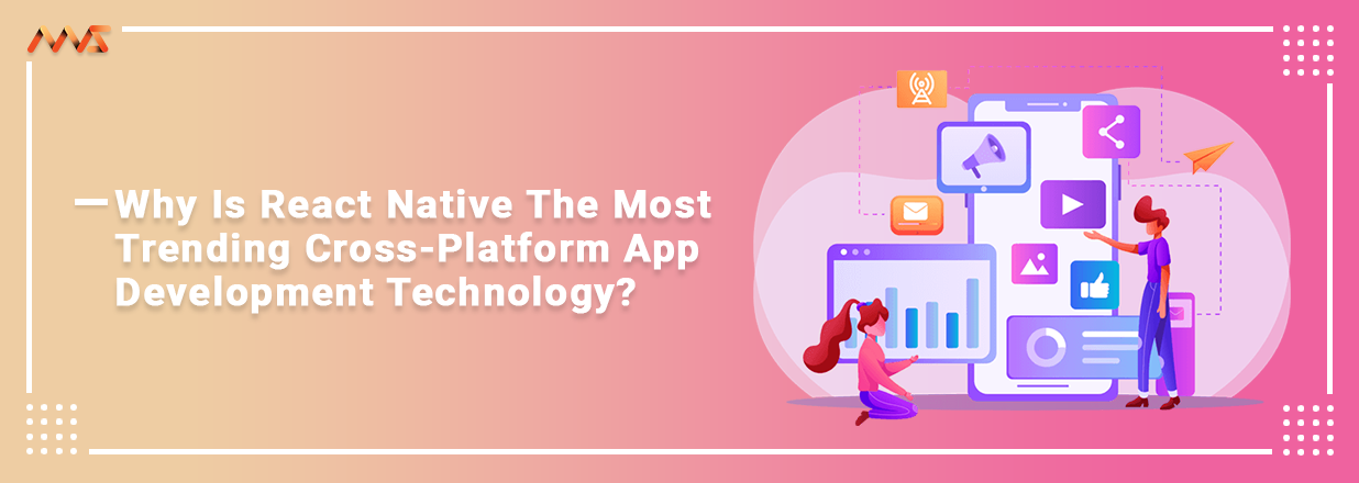 Why is React Native the most trending cross-platform app development technology?