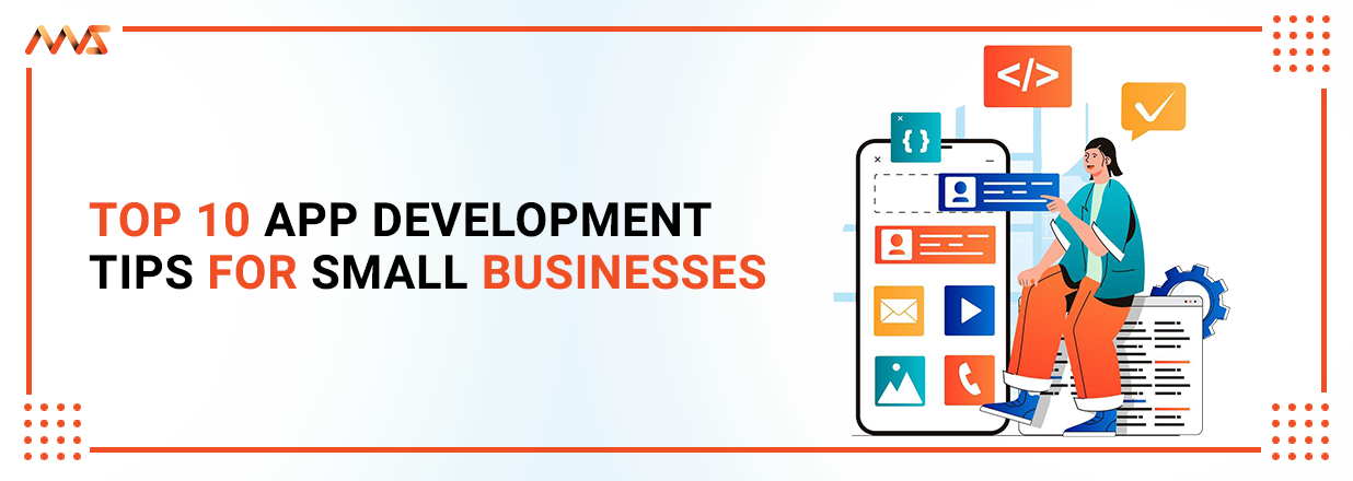 Top 10 App Development Tips for Small Businesses